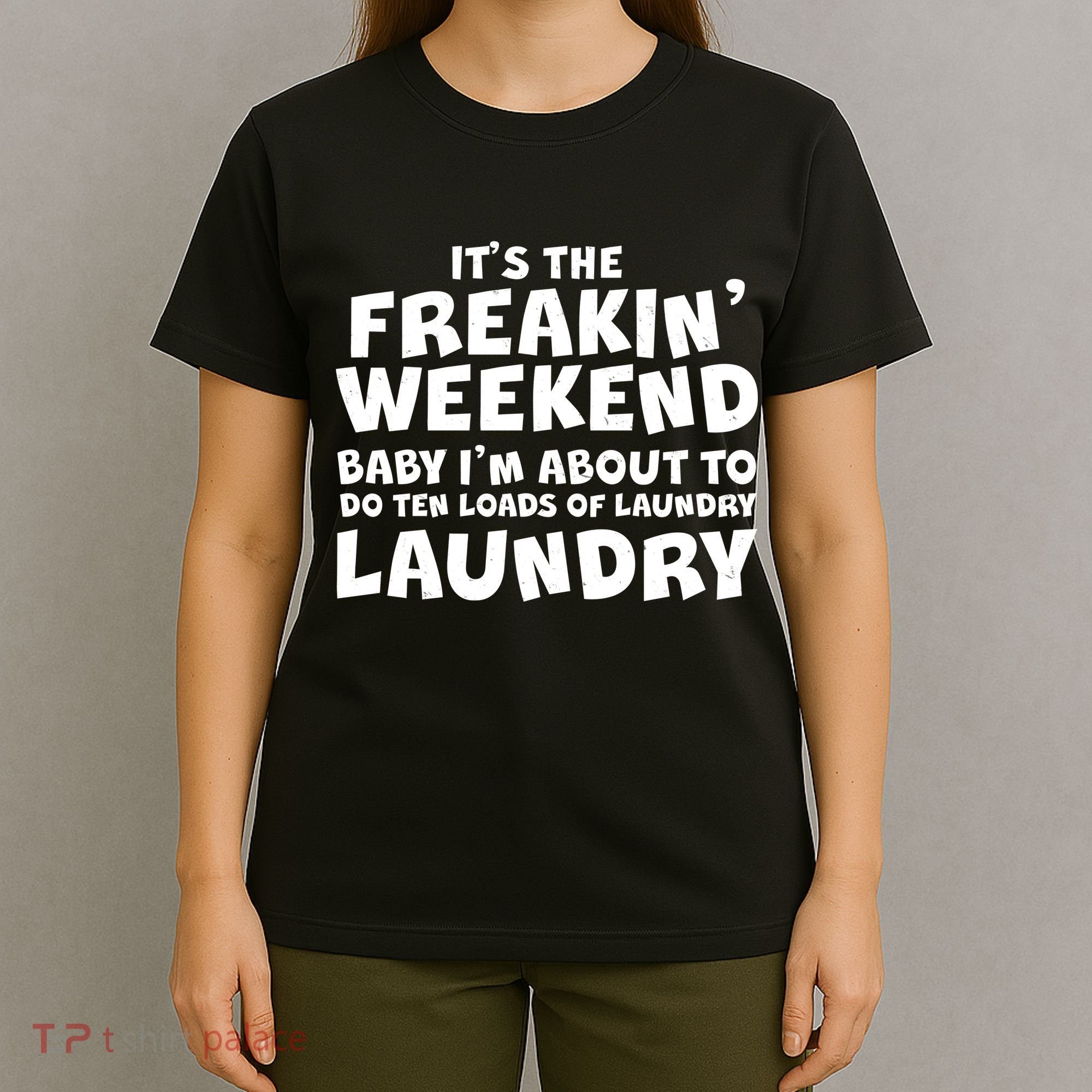 It's The Freakin Weekend Ten Loads Of Laundry T-Shirt