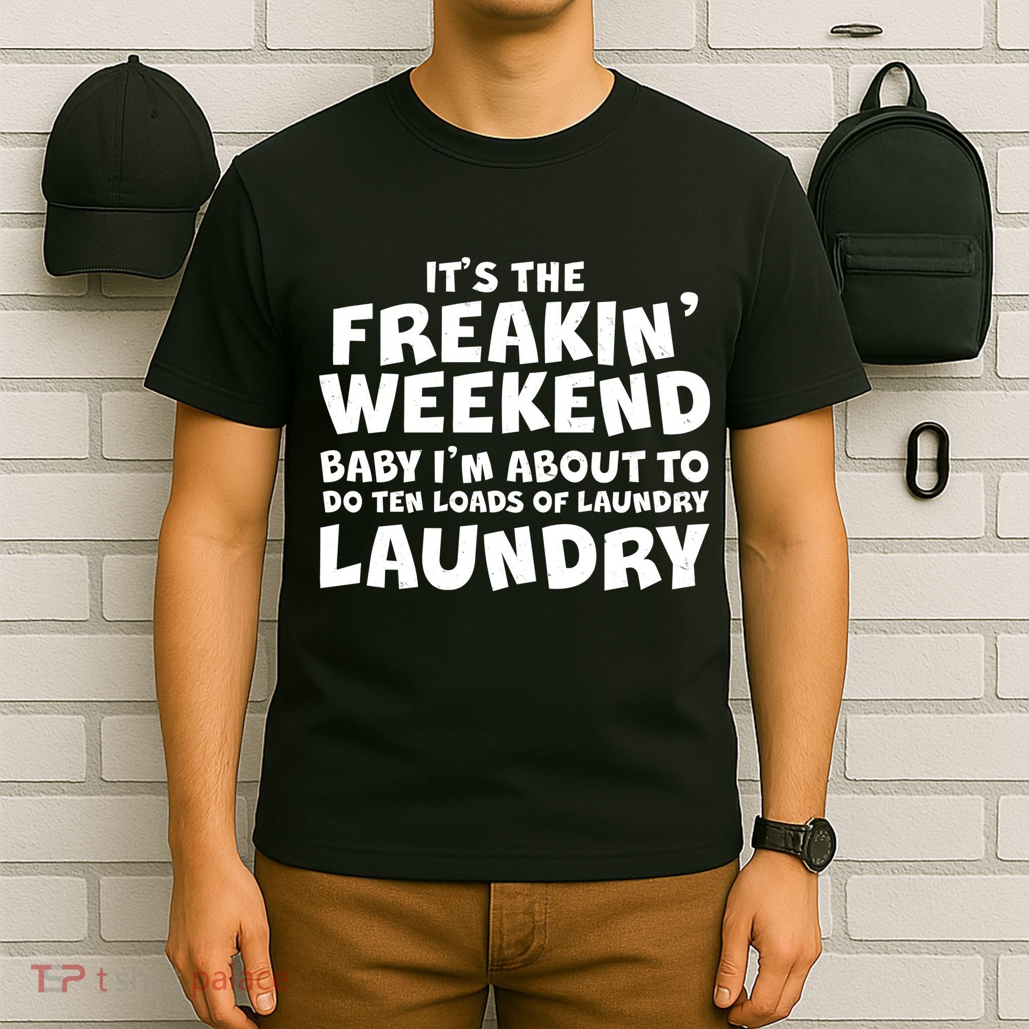 It's The Freakin Weekend Ten Loads Of Laundry T-Shirt
