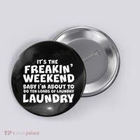It's The Freakin Weekend Ten Loads Of Laundry Button thumb 0