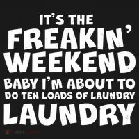 It's The Freakin Weekend Ten Loads Of Laundry Button thumb 1