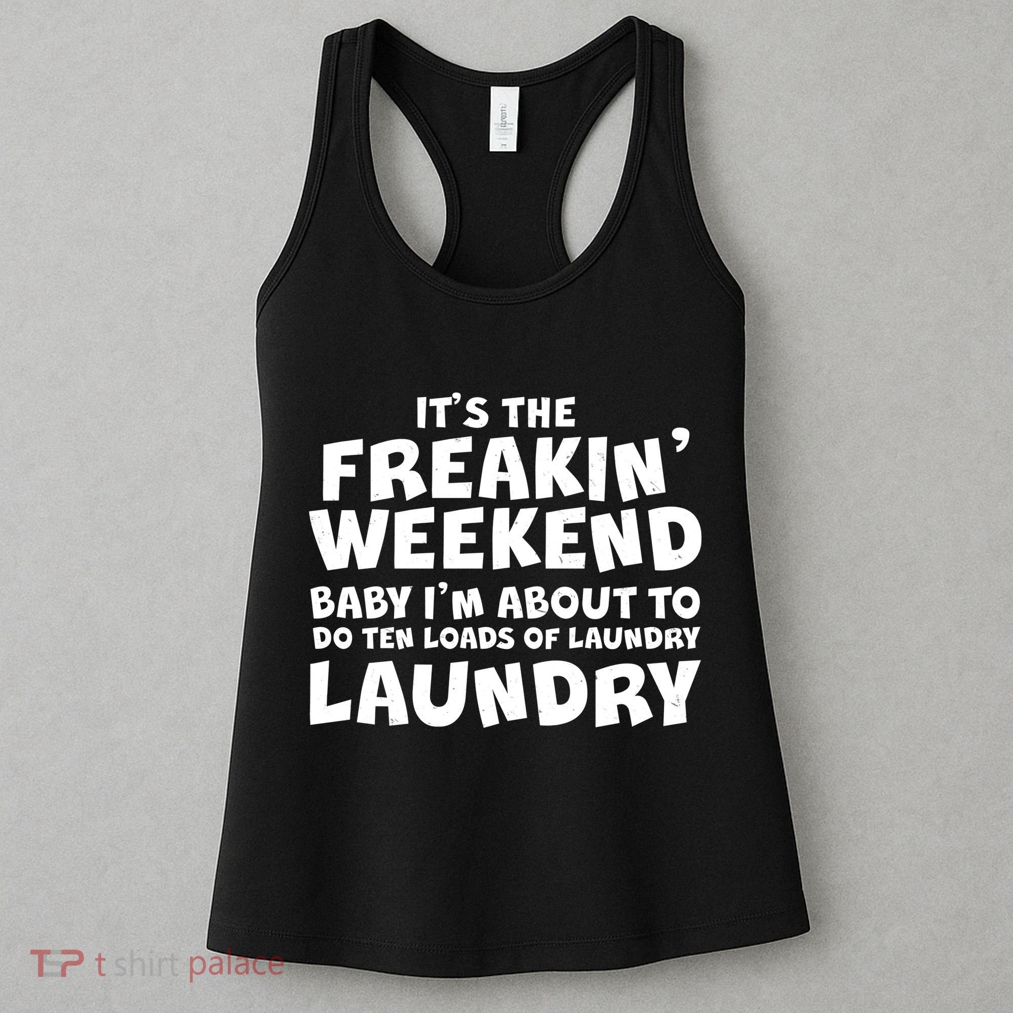 It's The Freakin Weekend Ten Loads Of Laundry Women's Tank Top