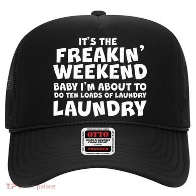 It's The Freakin Weekend Ten Loads Of Laundry Hat