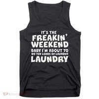 It's The Freakin Weekend Ten Loads Of Laundry Tank Top thumb 0