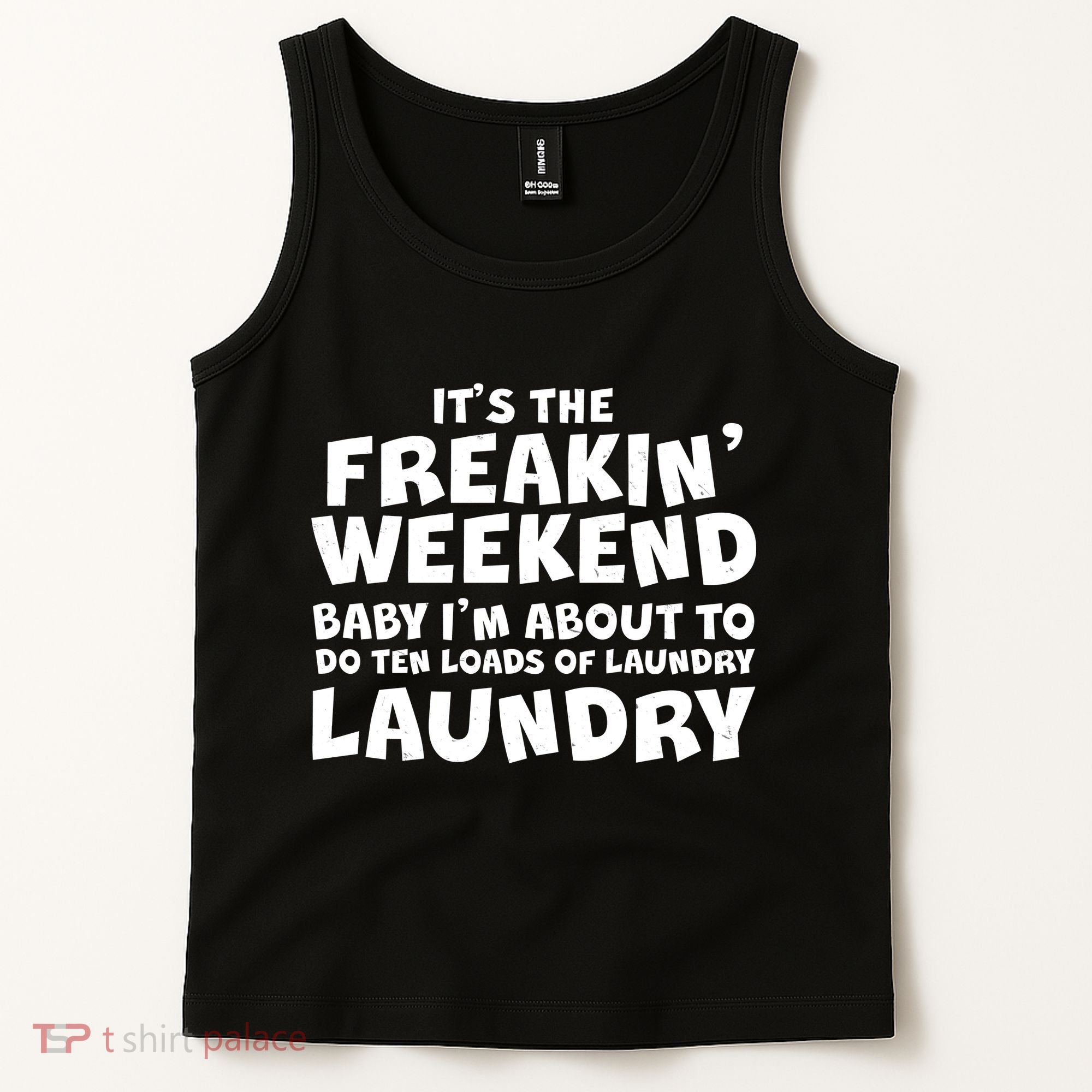 It's The Freakin Weekend Ten Loads Of Laundry Tank Top
