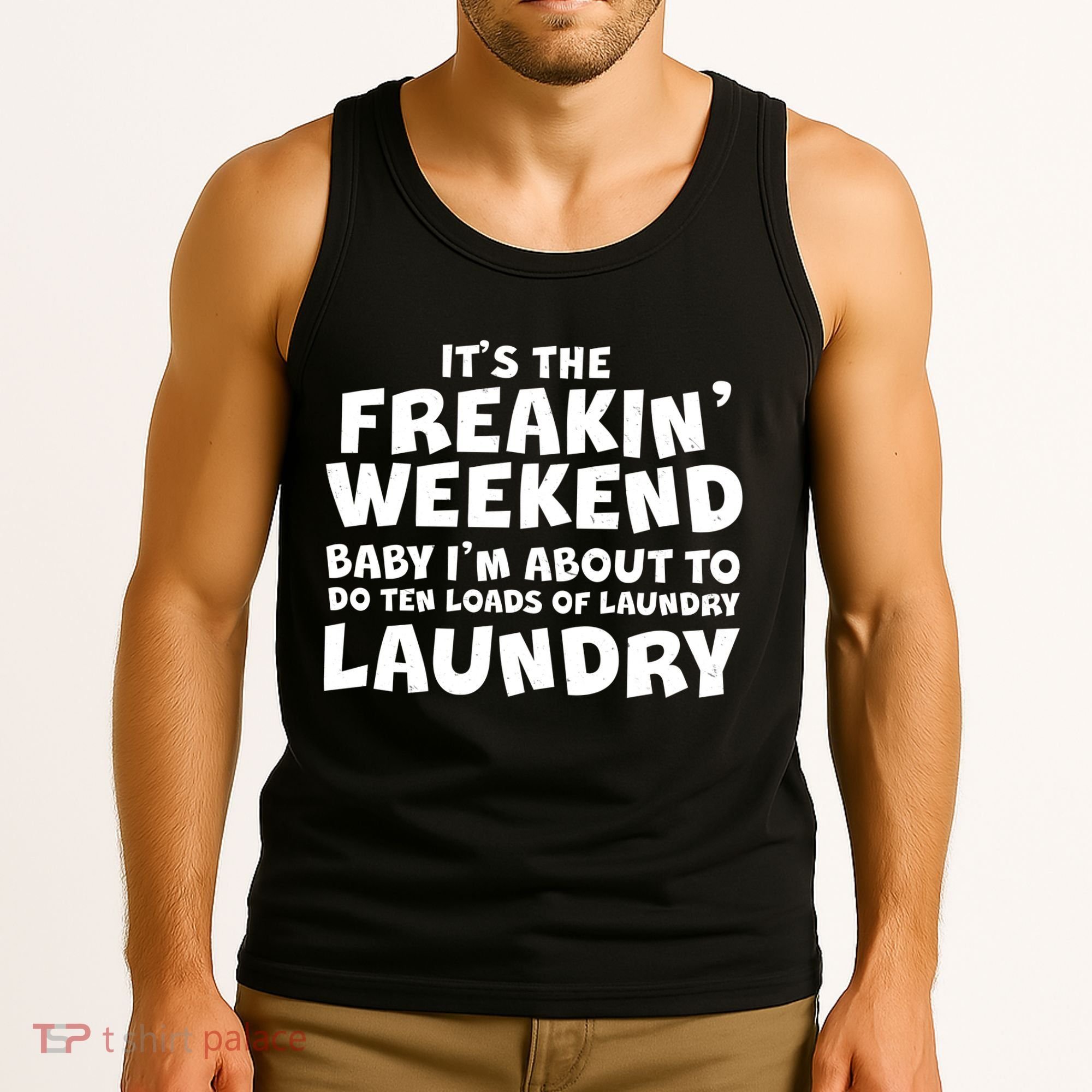 It's The Freakin Weekend Ten Loads Of Laundry Tank Top