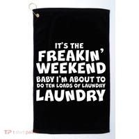 It's The Freakin Weekend Ten Loads Of Laundry Golf Towel thumb 0