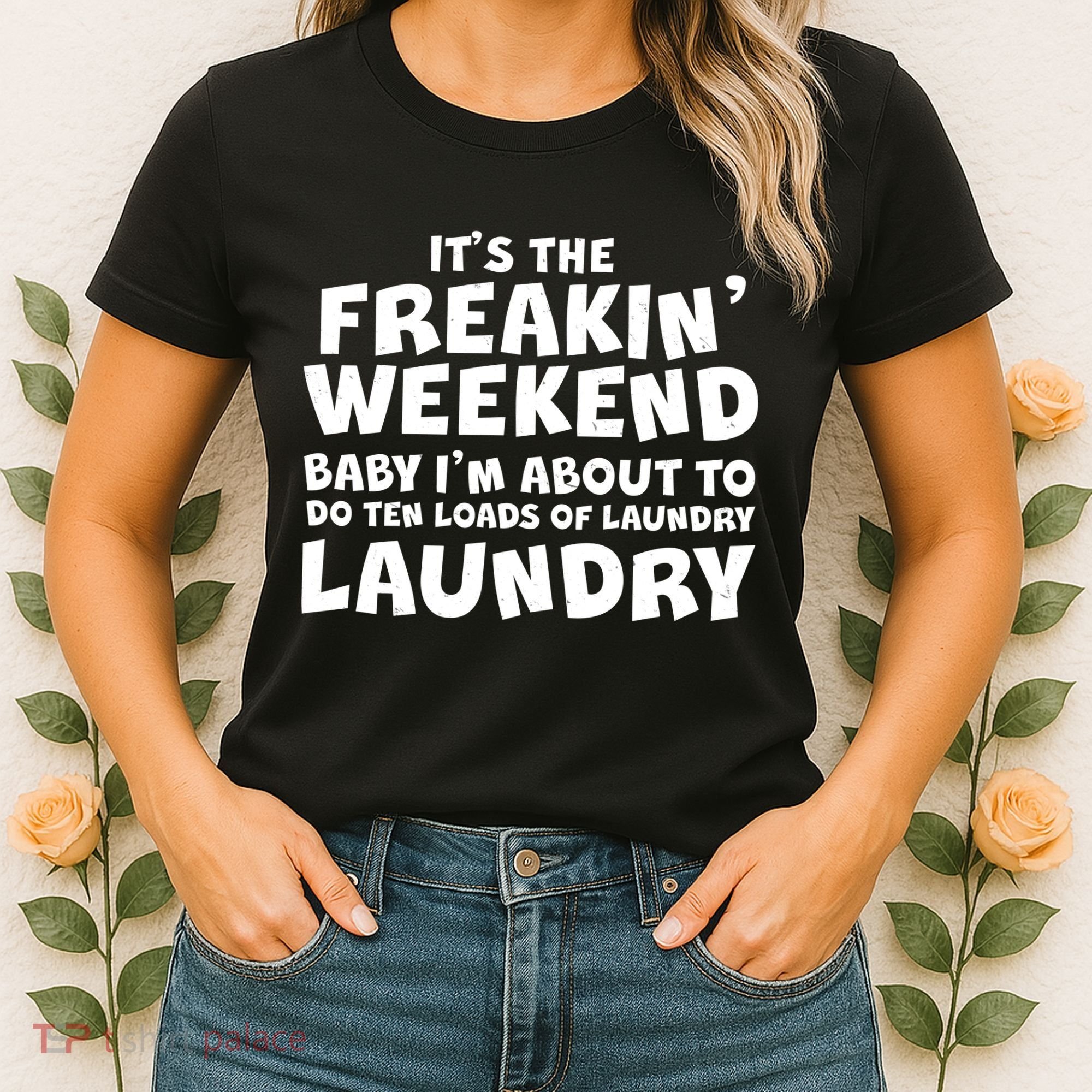 It's The Freakin Weekend Ten Loads Of Laundry Women's T-Shirt
