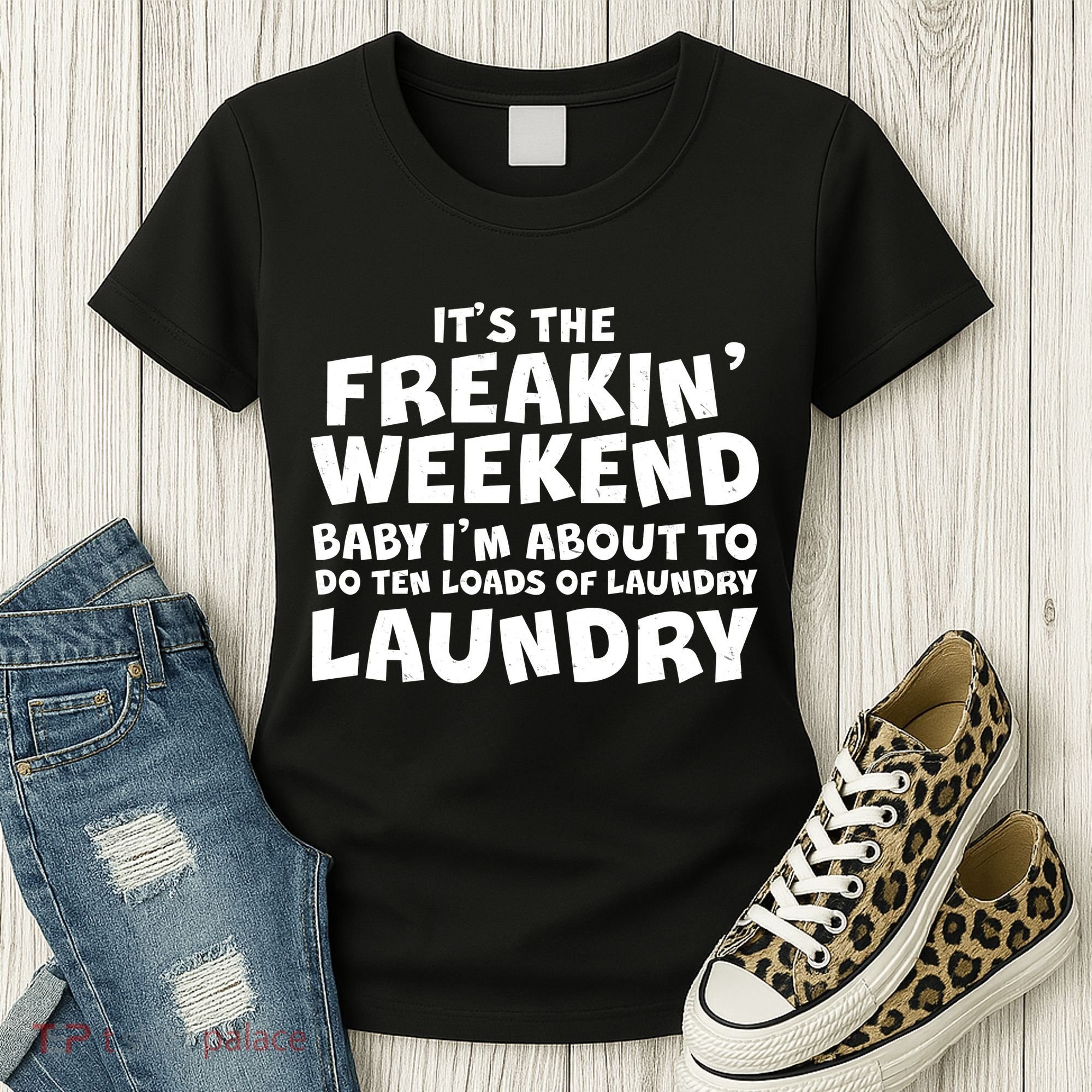 It's The Freakin Weekend Ten Loads Of Laundry Women's T-Shirt