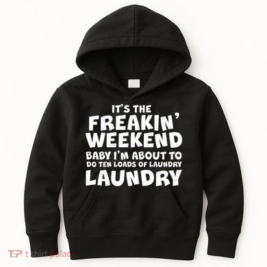 It's The Freakin Weekend Ten Loads Of Laundry Kids Hoodie