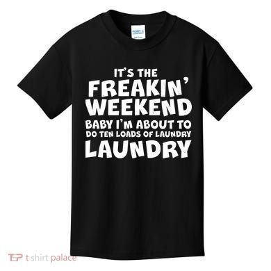 It's The Freakin Weekend Ten Loads Of Laundry Kids T-Shirt
