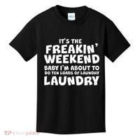 It's The Freakin Weekend Ten Loads Of Laundry Kids T-Shirt thumb 0