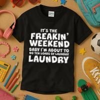 It's The Freakin Weekend Ten Loads Of Laundry Kids T-Shirt thumb 3