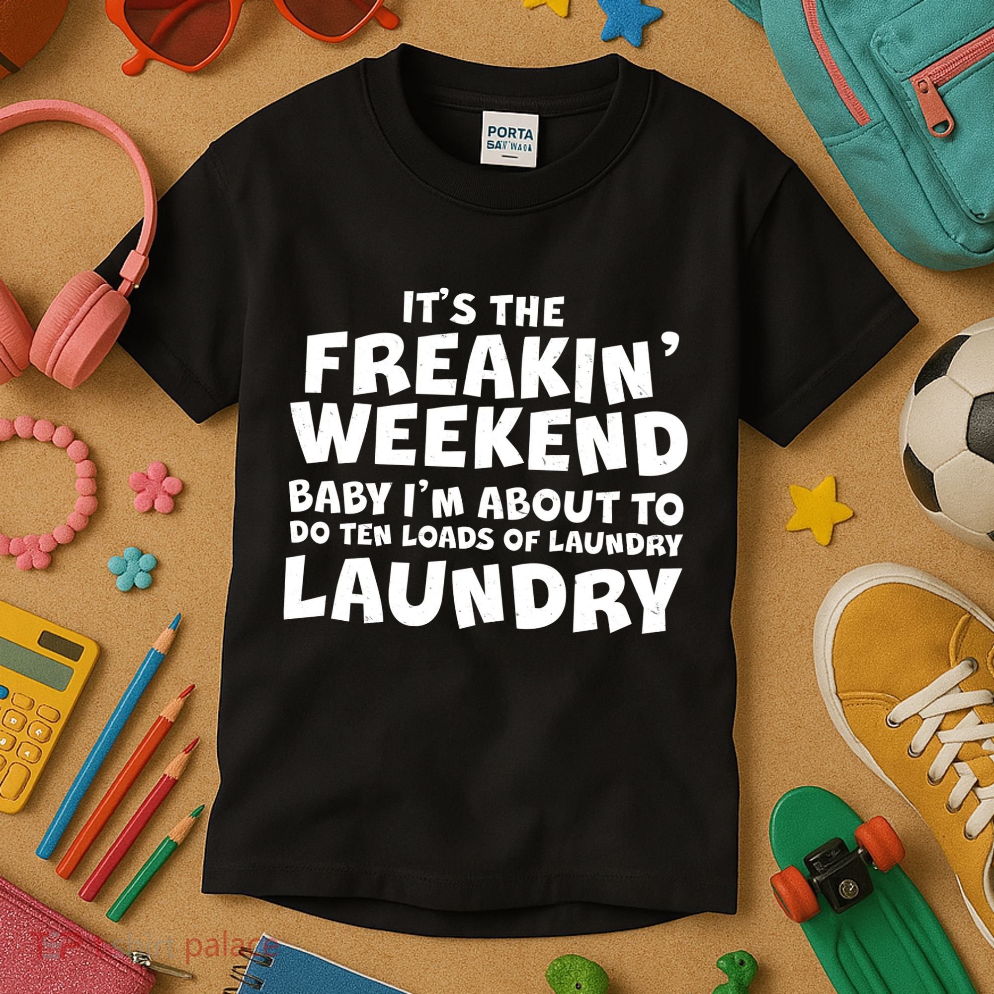 It's The Freakin Weekend Ten Loads Of Laundry Kids T-Shirt