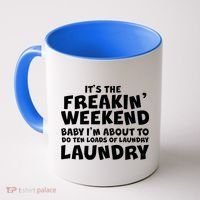 It's The Freakin Weekend Ten Loads Of Laundry Coffee Mug thumb 0