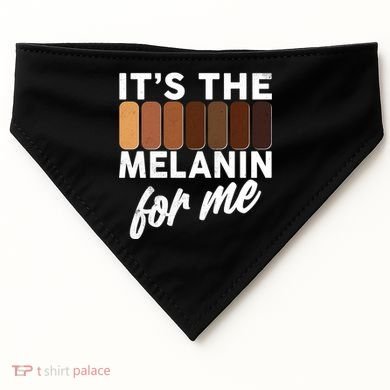 It's The Melanin For Me Skin Tones  USA-Made Doggie Bandana
