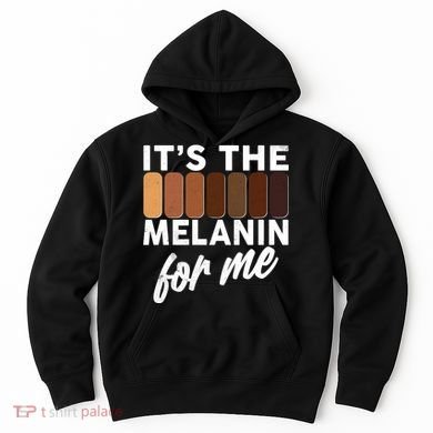 It's The Melanin For Me Skin Tones  Hoodie