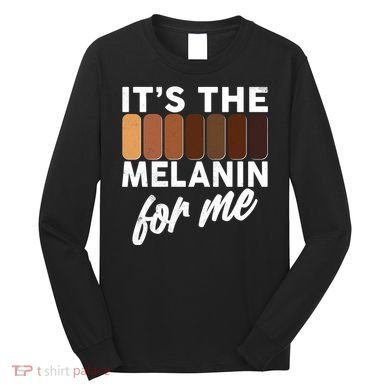 It's The Melanin For Me Skin Tones  Long Sleeve Shirt