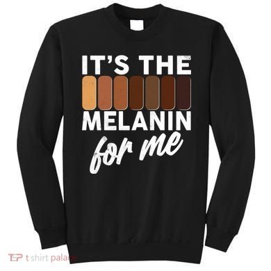 It's The Melanin For Me Skin Tones  Sweatshirt