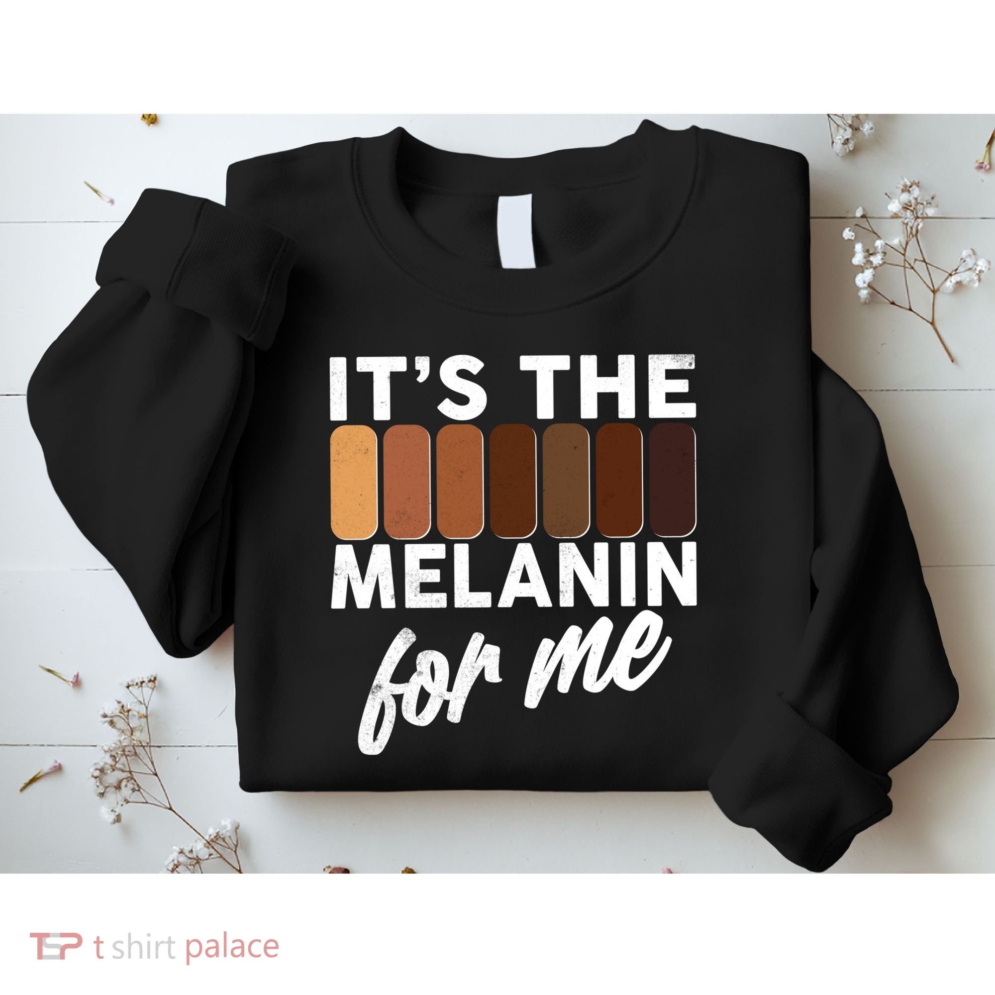 It's The Melanin For Me Skin Tones  Sweatshirt