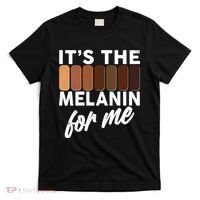 It's The Melanin For Me Skin Tones  T-Shirt thumb 0