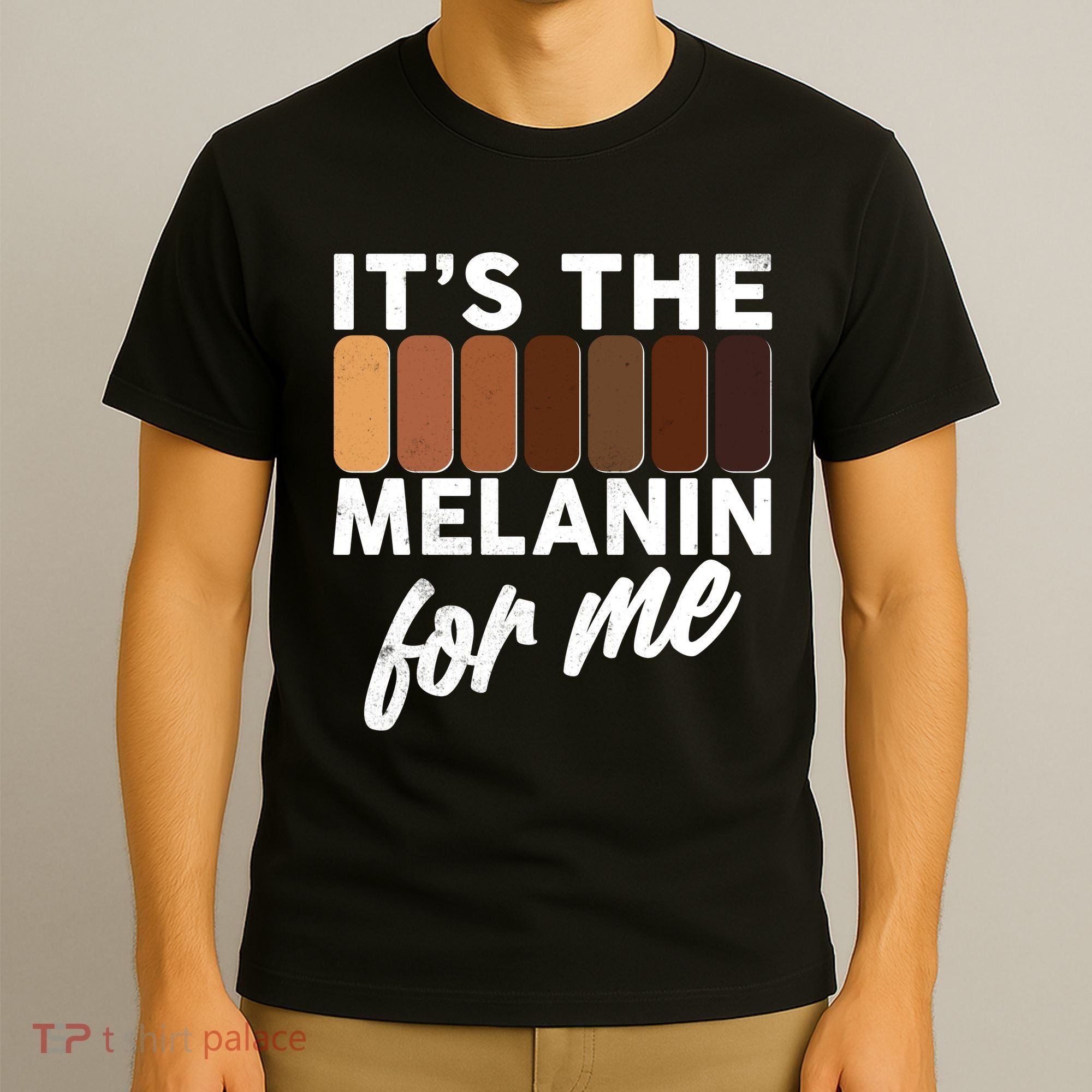 It's The Melanin For Me Skin Tones  T-Shirt