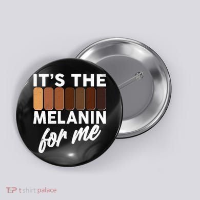 It's The Melanin For Me Skin Tones  Button