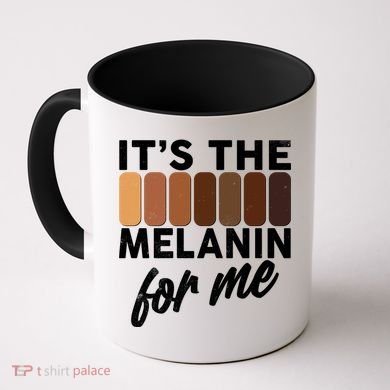 It's The Melanin For Me Skin Tones  Coffee Mug