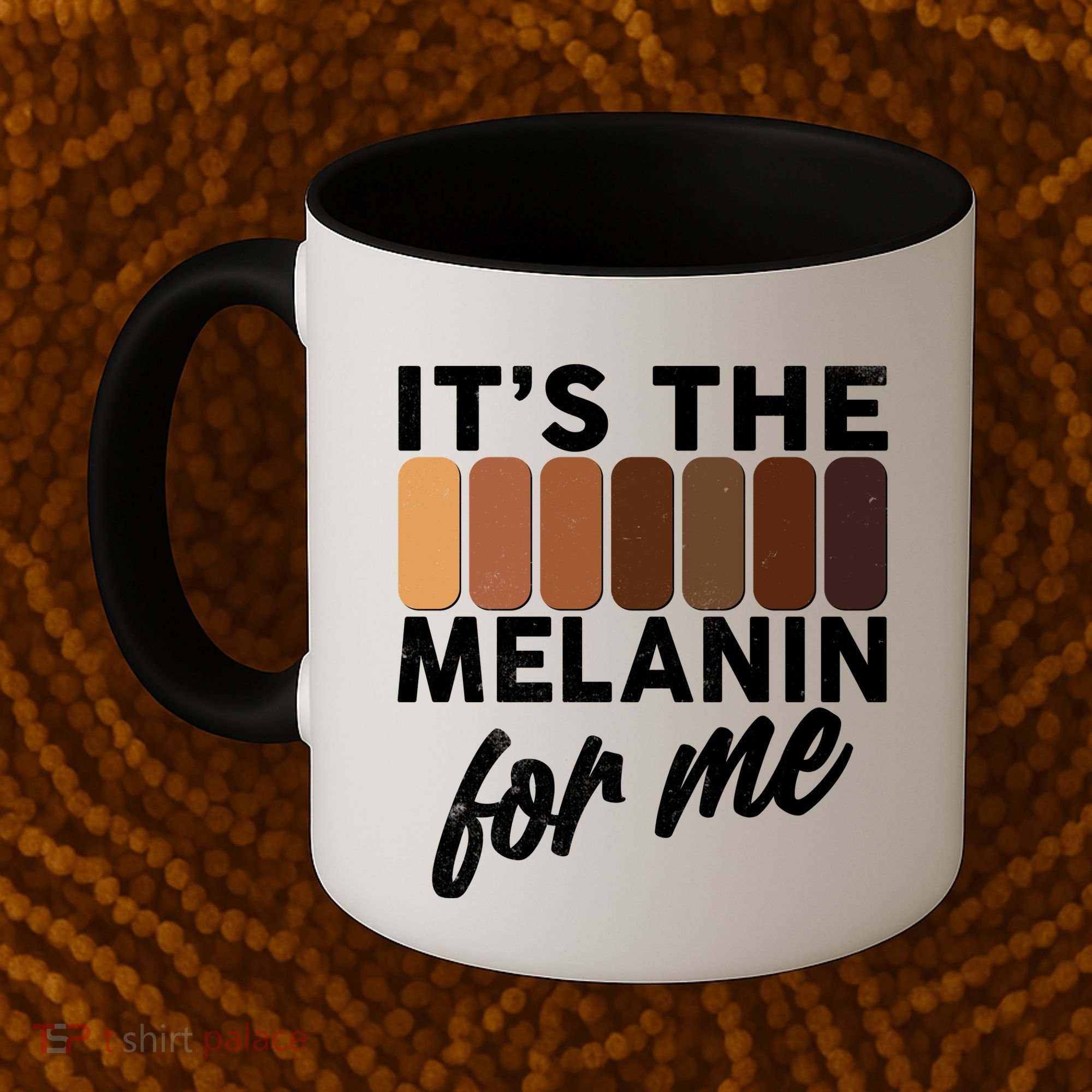 It's The Melanin For Me Skin Tones  Coffee Mug