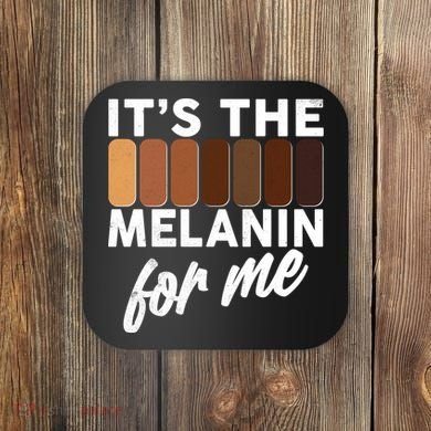 It's The Melanin For Me Skin Tones  Coaster