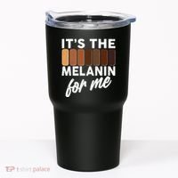 It's The Melanin For Me Skin Tones  Tumbler thumb 0
