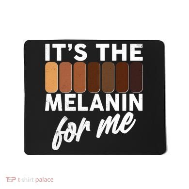 It's The Melanin For Me Skin Tones  Mousepad