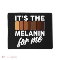 It's The Melanin For Me Skin Tones  Mousepad thumb 0