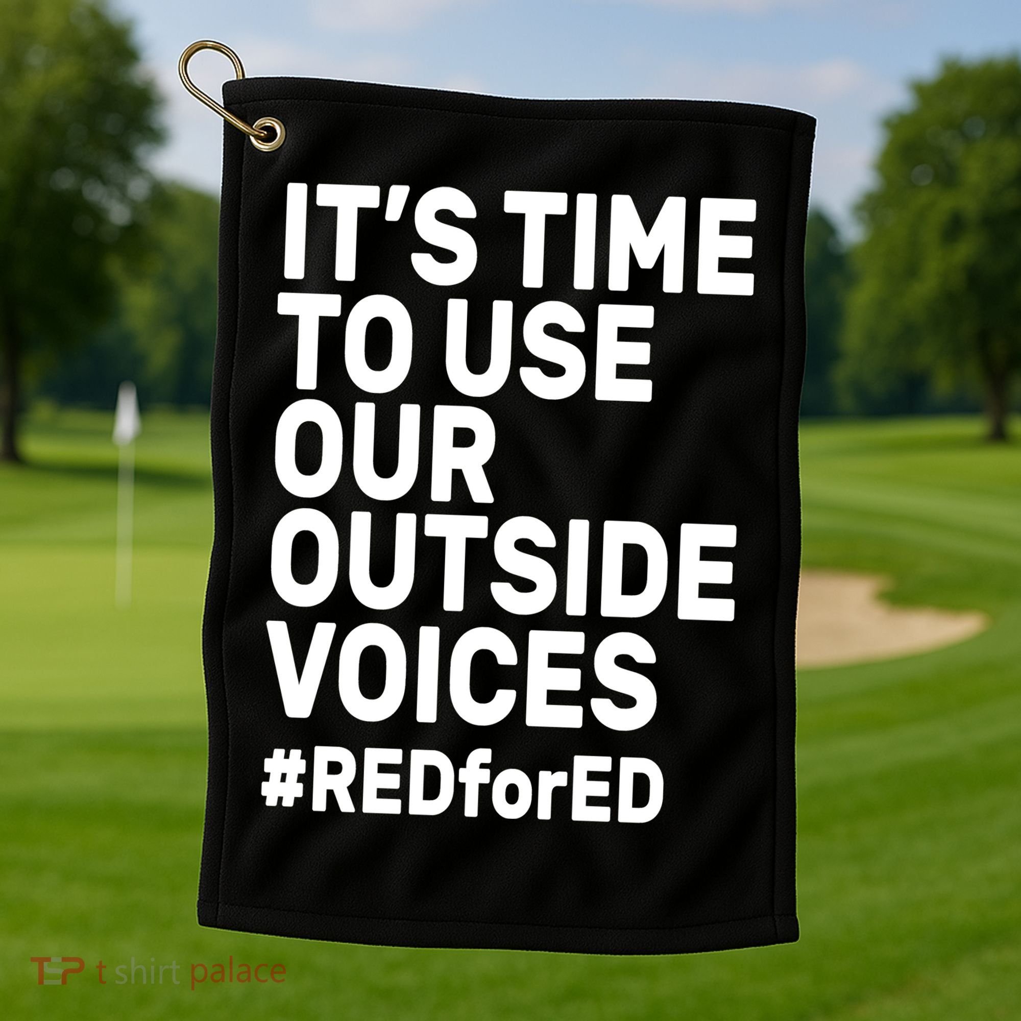 It's Time To Use Our Outside Voice Red For Ed Golf Towel