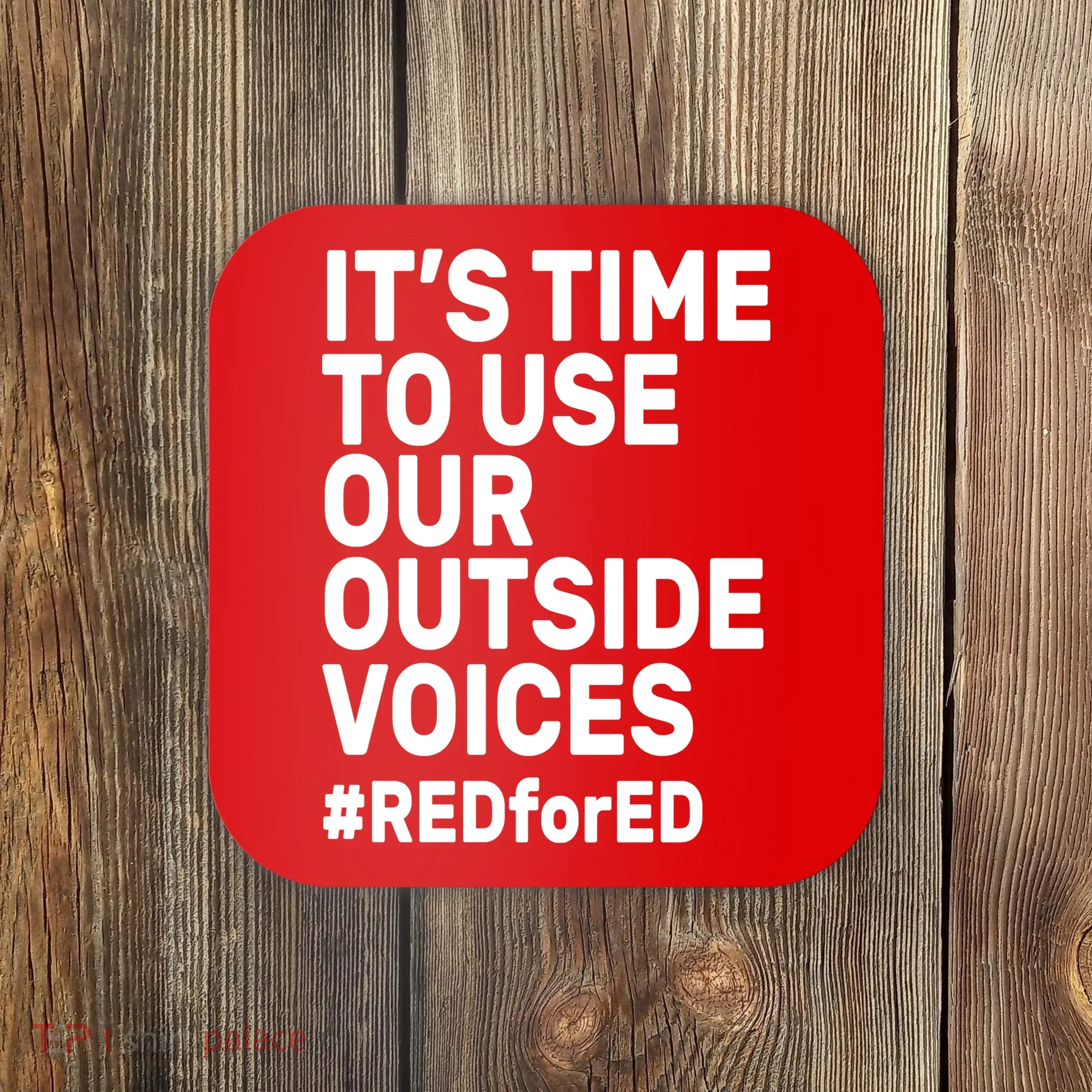 It's Time To Use Our Outside Voice Red For Ed Coaster