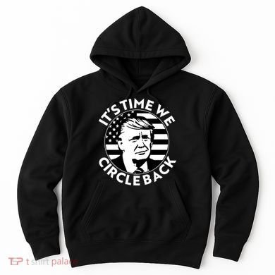 It's Time We Circle Back Trump 2024 Election Hoodie