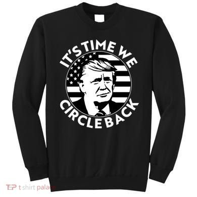 It's Time We Circle Back Trump 2024 Election Sweatshirt