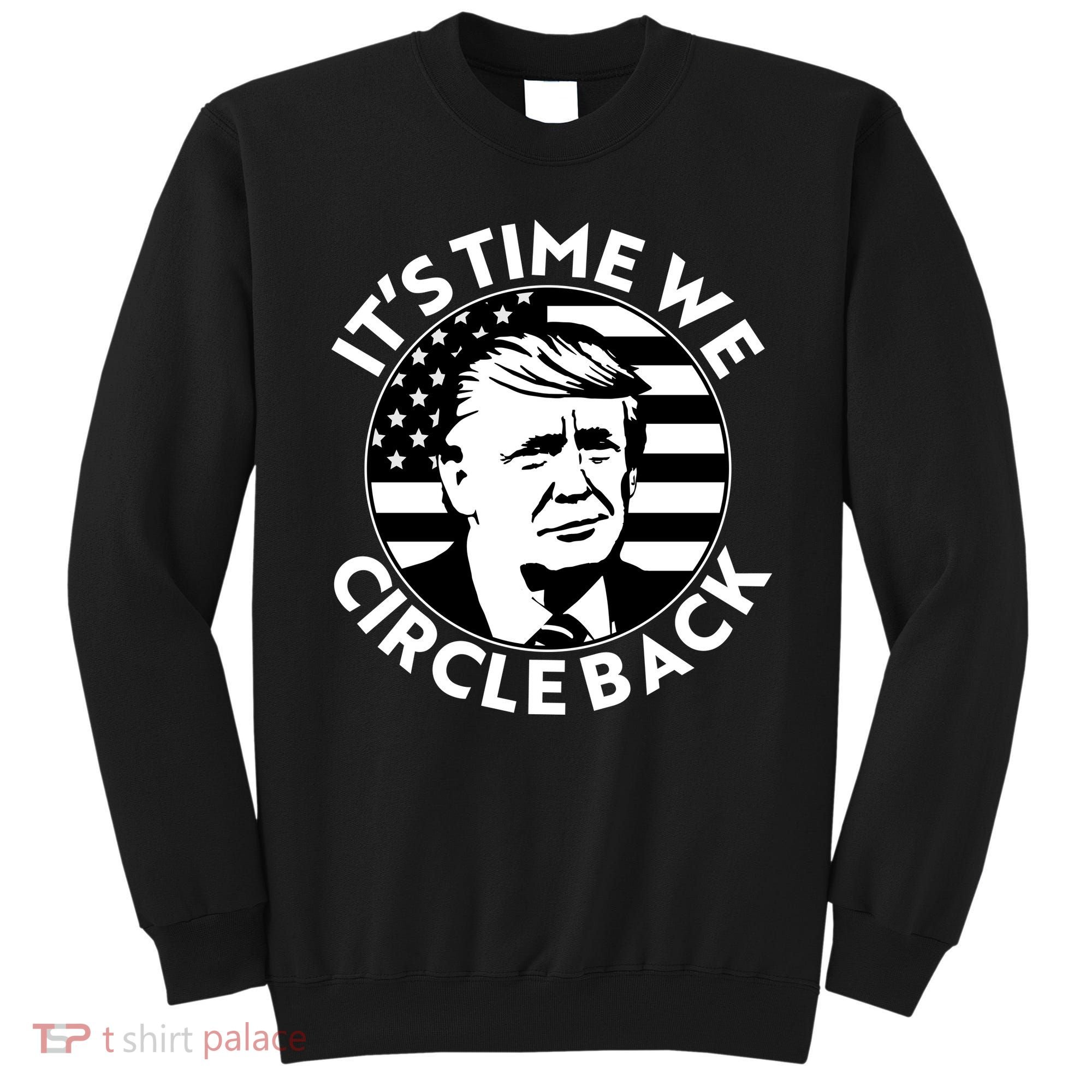 It's Time We Circle Back Trump 2024 Election Sweatshirt