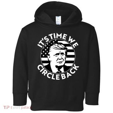 It's Time We Circle Back Trump 2024 Election Toddler Hoodie