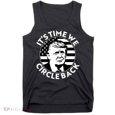 It's Time We Circle Back Trump 2024 Election Tank Top