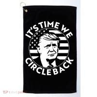 It's Time We Circle Back Trump 2024 Election Golf Towel thumb 0