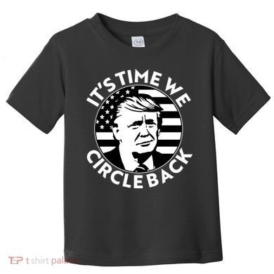 It's Time We Circle Back Trump 2024 Election Toddler T-Shirt