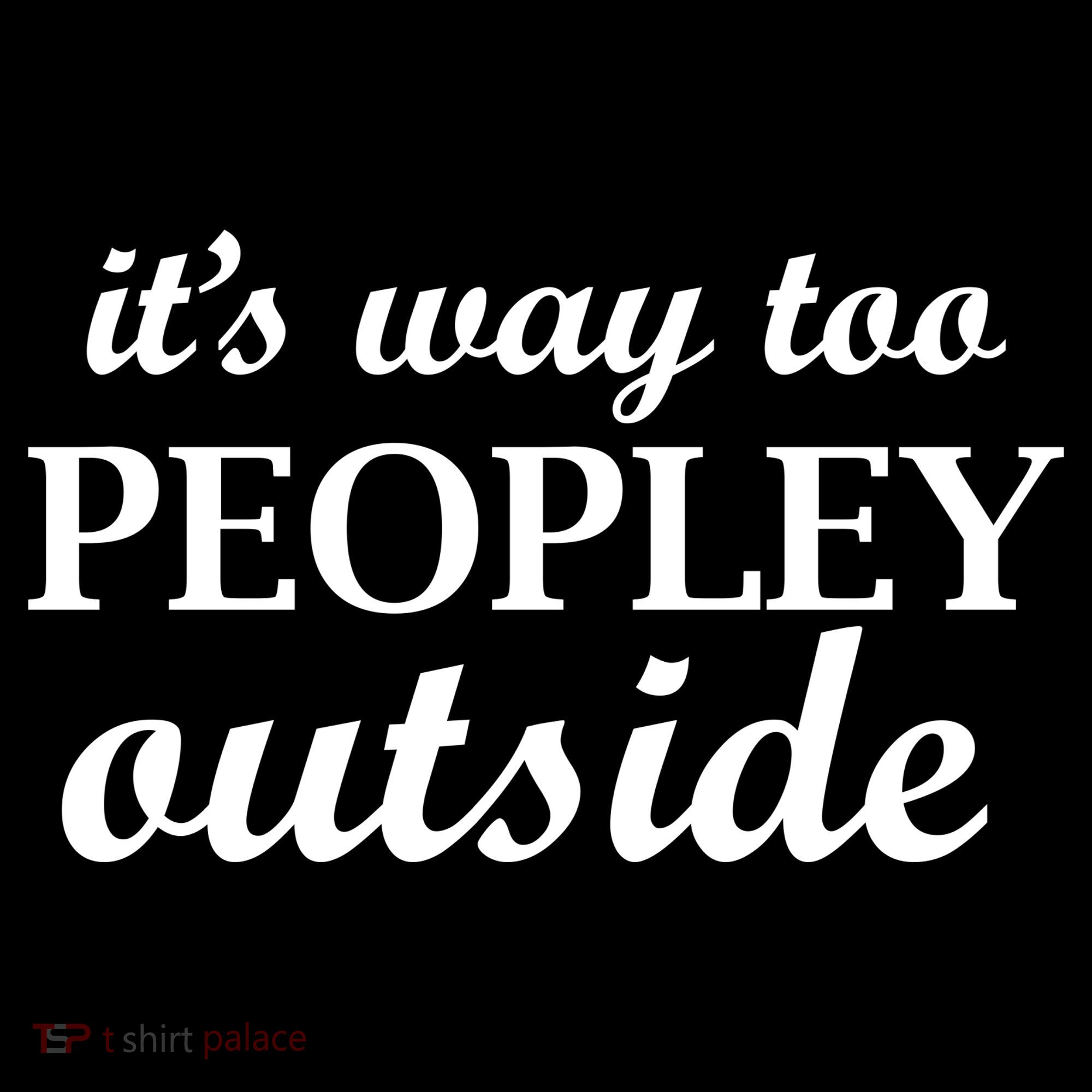 It's Way Too Peopley Outside Bucket Hat