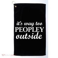 It's Way Too Peopley Outside Golf Towel thumb 0