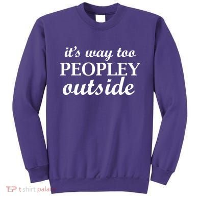 It's Way Too Peopley Outside Sweatshirt