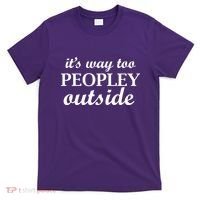 It's Way Too Peopley Outside T-Shirt thumb 0