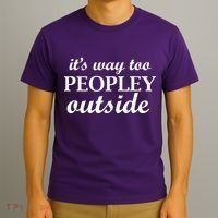 It's Way Too Peopley Outside T-Shirt thumb 3
