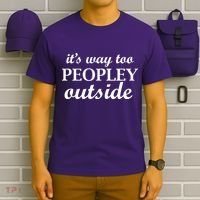 It's Way Too Peopley Outside T-Shirt thumb 6