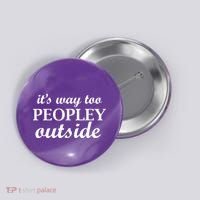 It's Way Too Peopley Outside Button thumb 0