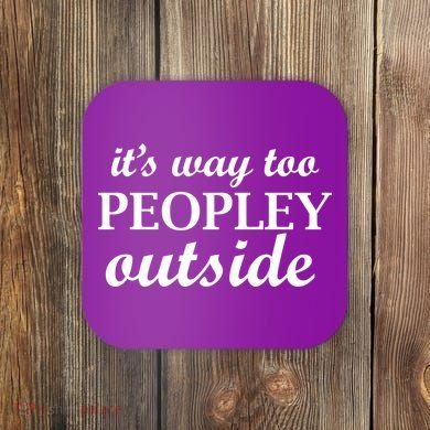 It's Way Too Peopley Outside Coaster
