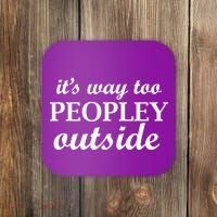 It's Way Too Peopley Outside Coaster thumb 0